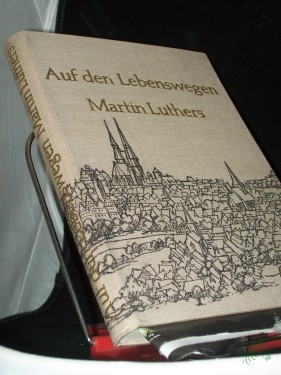 Artikelbild des Artikels “Auf den Lebenswegen Martin Luthers / [M. A. Kleeberg ; Gerhard Lemme]. [Ill.: Alexander Alfs. Fotos: Adam u.a.] “
