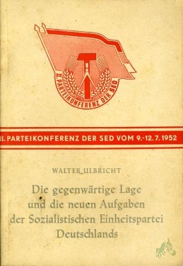 Artikelbild des Artikels “Die gegenwärtige Lage und die neuen Aufgaben der Sozialistischen Einheitspartei Deutschlands : Ref. auf d. 2. Parteikonferenz d. SED, Berlin, 9.-12. Juli 1952 / Walter Ulbricht “