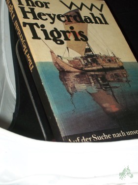 Product image of the product “Tigris : auf d. Suche nach unserem Ursprung / Thor Heyerdahl. Aus d. Engl. von Wolfgang Rhiel ”