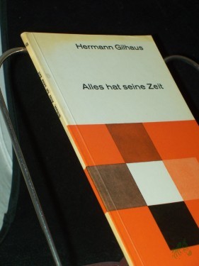 Artikelbild des Artikels “Alles hat seine Zeit : f. Tage, die wir nicht vergessen / Hermann Gilhaus “