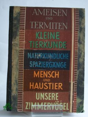 Artikelbild des Artikels “5 Bände in einem, Ameisen und Termiten, Kleine Tierkunde, Naturkundliche Spaziergänge, Mensch und Haustier, Unsere Zimmervögel “