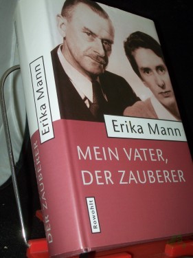 Artikelbild des Artikels “Mein Vater, der Zauberer / Erika Mann. Hrsg. von Irmela von der Lühe und Uwe Naumann “