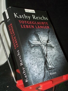 Artikelbild des Artikels “Totgeglaubte leben länger : Roman / Kathy Reichs. Aus dem Amerikan. von Klaus Berr “
