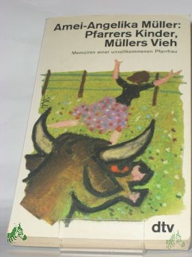 Artikelbild des Artikels “Pfarrers Kinder, Müllers Vieh : Memoiren e. unvollkommenen Pfarrfrau / Amei-Angelika Müller “