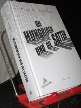 Artikelbild des Artikels “Die Hungrigen und die Satten : Roman / Timur Vermes “