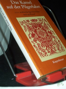 Artikelbild des Artikels “Das Kamel auf der Pilgerfahrt : 1111 arab. Sprichwörter / [ausgew. u. eingel. von Wilfried M. Bonsack unter Mitarb. von Rachid Lamrani] “