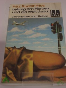 Artikelbild des Artikels “Leipzig am Herzen und die Welt dazu : Geschichten vom Reisen / Fritz Rudolf Fries “