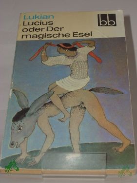 Artikelbild des Artikels “Lucius oder der magische Esel : 3 sonderbare Geschichten / Lukian. Ausgew. von Herbert Greiner-Mai. Aus d. Griech. übers. von Christoph Martin Wieland “