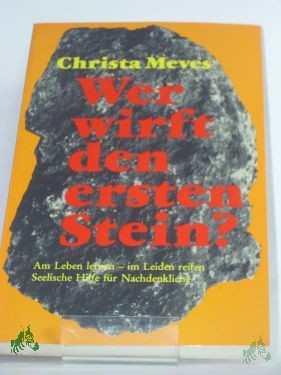 Artikelbild des Artikels “Wer wirft den ersten Stein? : am Leben lernen, im Leiden reifen ; seel. Hilfe für Nachdenkl. / Christa Meves “