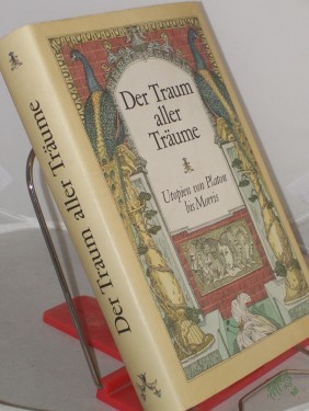 Artikelbild des Artikels “Der Traum aller Träume : Utopien von Platon bis Morris / hrsg. u. mit e. Vorw. von Joachim Walther “