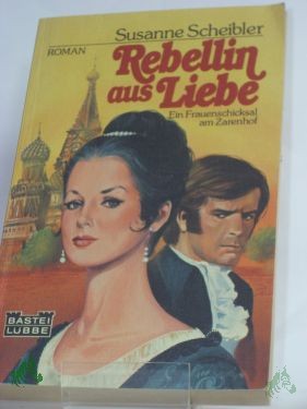 Artikelbild des Artikels “Rebellin aus Liebe : e. Frauenschicksal am Zarenhof / Susanne Scheibler “