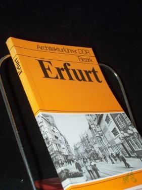 Artikelbild des Artikels “Bezirk Erfurt / Karl-Heinz Hüter... Bauakad. d. DDR, Inst. für Städtebau u. Architektur ; Bund d. Architekten d. DDR ; Inst. für Denkmalpflege in d. DDR. [Die Bearb. erfolgte unter Leitung von A. Hoffmann u. J. Schulz durch Mitw. von W. Al “