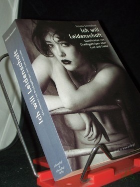 Product image of the product “Ich will Leidenschaft : Geschichten von Dreißigjährigen über Lust und Liebe / Simone Schmollack ”