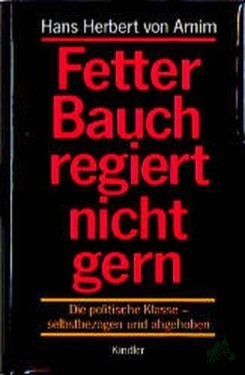 Artikelbild des Artikels “Fetter Bauch regiert nicht gern : die politische Klasse - selbstbezogen und abgehoben / Hans Herbert von Arnim “