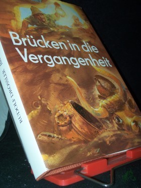Artikelbild des Artikels “Brücken in die Vergangenheit : archäolog. Sensationen d. letzten Jahre / Rudolf Drössler. [Ill. von Adelhelm Dietzel] “