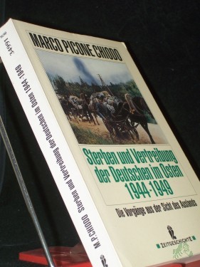 Product image of the product “Sterben und Vertreibung der Deutschen im Osten 1944 - 1949 : die Vorgänge aus der Sicht des Auslands / Marco Picone Chiodo. [Übers. von Renate Heimbucher-Bengs] ”