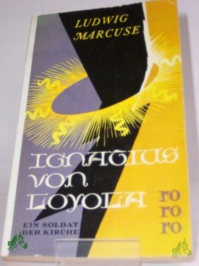Product image of the product “Ignatius von Loyola : Ein Soldat d. Kirche / Ludwig Marcuse ”