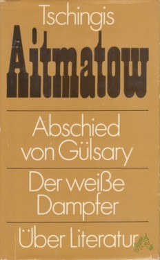 Artikelbild des Artikels “Abschied von Gülsary Der weisse Dampfer. Über Literatur / Tschingis Aitmatow. [Aus d. Russ. von Leo Hornung...] “