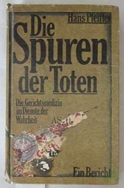 Artikelbild des Artikels “Die Spuren der Toten : d. Gerichtsmedizin im Dienste d. Wahrheit ; e. Bericht / Hans Pfeiffer “