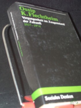 Artikelbild des Artikels “Vergangenheit im Zeugenstand der Zukunft / Ossip K. Flechtheim. Hrsg. und mit einem Nachw. vers. von Egbert Joos “