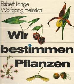Artikelbild des Artikels “Wir bestimmen Pflanzen / Elsbeth Lange ; Wolfgang Heinrich. Ill. von Hille Blumfeldt... [Diagr. von Juliane Bertram. Kt. von Wolfgang Mühlberg] “