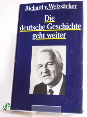 Artikelbild des Artikels “Die deutsche Geschichte geht weiter / Richard v. Weizsäcker “