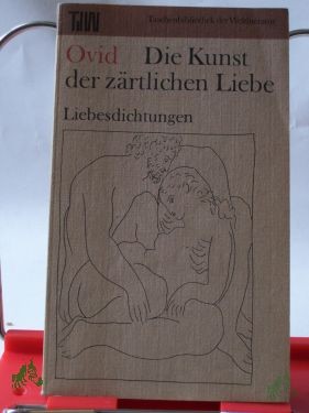 Artikelbild des Artikels “Die Kunst der zärtlichen Liebe : Liebesdichtungen / Ovid. Aus d. Lat. übers. von W. Hertzberg. Die Übers. wurde bearb. von Liselot Huchthausen “