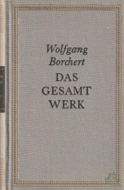 Artikelbild des Artikels “Das Gesamtwerk / Wolfgang Borchert. Mit e. biograph. Nachw. von Bernhard Meyer-Marwitz “