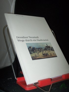 Product image of the product “Dresdner Neustadt : Wege durch ein Stadtviertel / Thomas Wieke. [Bayerische Vereinsbank, Abteilung Öffentlichkeitsarbeit und Werbung, München] ”