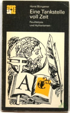 Artikelbild des Artikels “Eine Tankstelle voll Zeit : Feuilletons u. Aphorismen / Horst Büngener. Mit e. Geleitw. von Heinz Knobloch. [Textill. von Rudi Grapentin] “