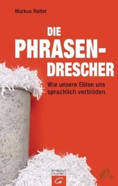 Artikelbild des Artikels “Die Phrasendrescher : wie unsere Eliten uns sprachlich verblöden / Markus Reiter “