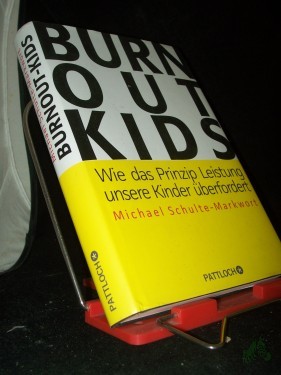 Artikelbild des Artikels “Burnout-Kids : wie das Prinzip Leistung unsere Kinder überfordert / Michael Schulte-Markwort “