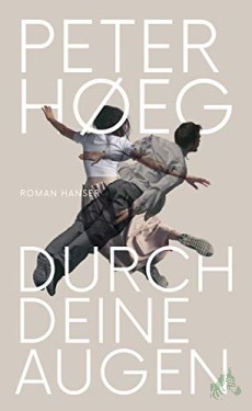 Product image of the product “Durch deine Augen : Roman / Peter Høeg ; aus dem Dänischen von Peter Urban-Halle ”