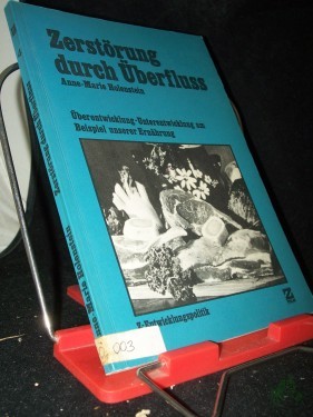 Artikelbild des Artikels “Zerstörung durch Überfluss : Überentwicklung - Unterentwicklung am Beispiel unserer Ernährung / verf. von Anne-Marie Holenstein in Zusammenarbeit mit Joan Davis, Giorgio Crespo u. Otto Schmid von d. Gruppe 
