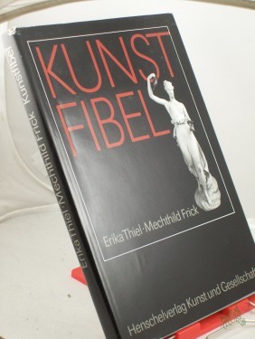 Product image of the product “Kunstfibel / Erika Thiel. Unter Mitarb. von Mechthild Frick ”