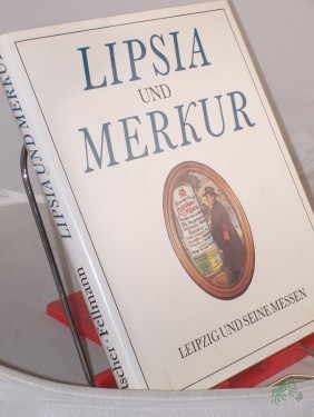Artikelbild des Artikels “Lipsia und Merkur : Leipzig und seine Messen / Klaus Metscher ; Walter Fellmann “