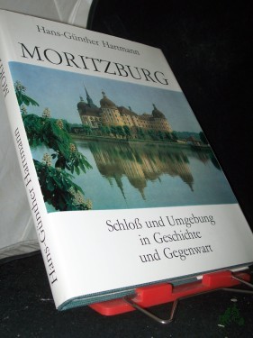 Product image of the product “Moritzburg : Schloss und Umgebung in Geschichte und Gegenwart / Hans-Günther Hartmann ”