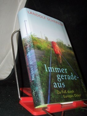 Artikelbild des Artikels “Immer geradeaus : zu Fuß durch Europas Osten / Landolf Scherzer “