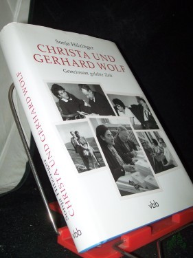Artikelbild des Artikels “Christa und Gerhard Wolf : gemeinsam gelebte Zeit / Sonja Hilzinger “