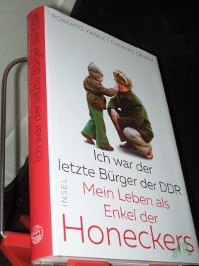 Product image of the product “Ich war der letzte Bürger der DDR : mein Leben als Enkel der Honeckers / Roberto Yáñez/Thomas Grimm ”