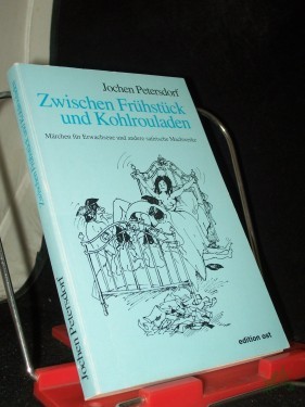Product image of the product “Zwischen Frühstück und Kohlrouladen : Märchen für Erwachsene und andere satirische Machwerke / Jochen Petersdorf ”