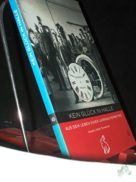 Artikelbild des Artikels “Kein Glück in Halle : aus dem Leben einer Uhrmacherwitwe, Helene 