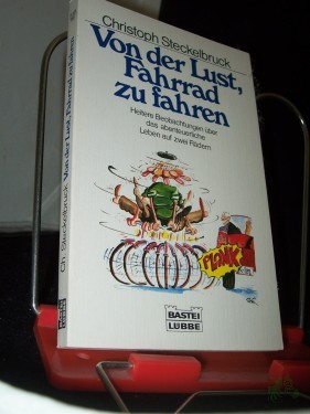 Artikelbild des Artikels “Von der Lust, Fahrrad zu fahren : heitere Beobachtungen über das abenteuerliche Leben auf zwei Rädern / Christoph Steckelbruck “