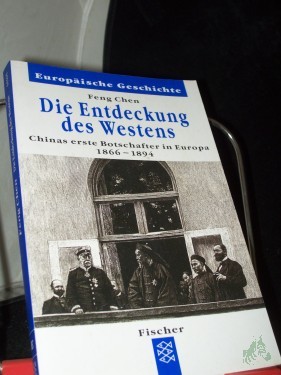 Artikelbild des Artikels “Die Entdeckung des Westens : Chinas erste Botschafter in Europa 1866 - 1894 / Feng Chen. Aus dem Franz. von Fred E. Schrader “