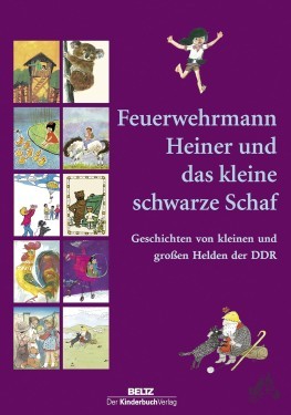 Artikelbild des Artikels “Feuerwehrmann Heiner und das kleine schwarze Schaf : Geschichten von kleinen und großen Helden der DDR / diese Anthologie wurde zusammengestellt von Andrea Baron “