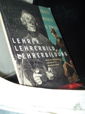 Artikelbild des Artikels “Lehrer, Lehrerbild und Lehrerbildung : Bilder zur Geschichte des Lehrerberufs in Mitteldeutschland ; Katalog zur Ausstellung der Franckeschen Stiftungen vom 28. Januar bis 25. März 2007 ; [zur Ausstellung Lehrer, Lehrerbild und Lehrerbildun “