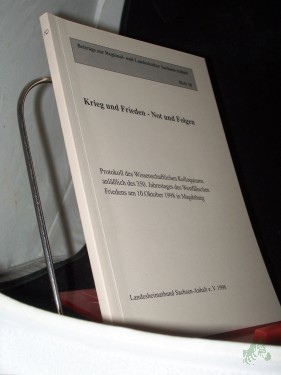 Artikelbild des Artikels “Krieg und Frieden - Not und Folgen : Protokoll des Wissenschaftlichen Kolloquiums anläßlich des 350. Jahrestages des Westfälischen Friedens am 10. Oktober 1998 in Magdeburg / Landesheimatbund Sachsen-Anhalt e.V. [Red.: Cornelia Kessler ; Ma “