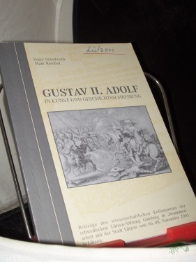 Artikelbild des Artikels “Gustav II. Adolf in Kunst und Geschichtsschreibung : Beiträge des wissenschaftlichen Kolloquiums der Schwedischen Lützen-Stiftung Göteborg in Zusammenarbeit mit der Stadt Lützen vom 06. - 08. November 2003 in Lützen / [Lützener Gespräche I] “