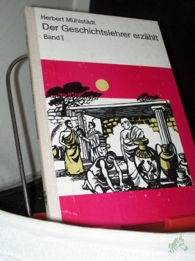 Artikelbild des Artikels “Mühlstädt, Herbert: Der Geschichtslehrer erzählt Teil: Bd. 1. “