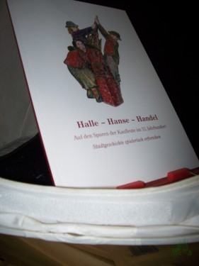 Artikelbild des Artikels “Halle - Hanse - Handel : auf den Spuren der Kaufleute im 15. Jahrhundert : Stadtgeschichte spielerisch erforschen / Zusammenstellung der Texte: Cornelia Wewetzer “